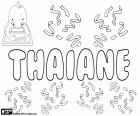 Thaiane, nom de jeune fille couramment utilisée au Brésil. Thaiane, nom d'origine incertaine, pourrait être d'origine autochtone, guarani tupi, sa signification serait le premier rayon de soleil ou étoile