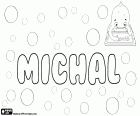 Michal, nom pour garçon d’origine hébraïque, Mikha'el, en tchèque et en slovaque. Michał, prénom masculin en polonais. Michal est également un nom hébreu pour fille, nom d’un personnage biblique