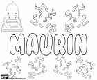 Maurin, prénom masculin en Français et gascon, vient de Maurinus, diminutif du prénom romain Maurus. Maurin, un prénom d’enfant en romanche et en suisse allemand, également dérivé de Maurus